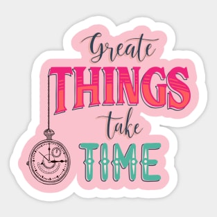 Great Thinks Take Time, Crafted to Perfection Time and Greatness Sticker